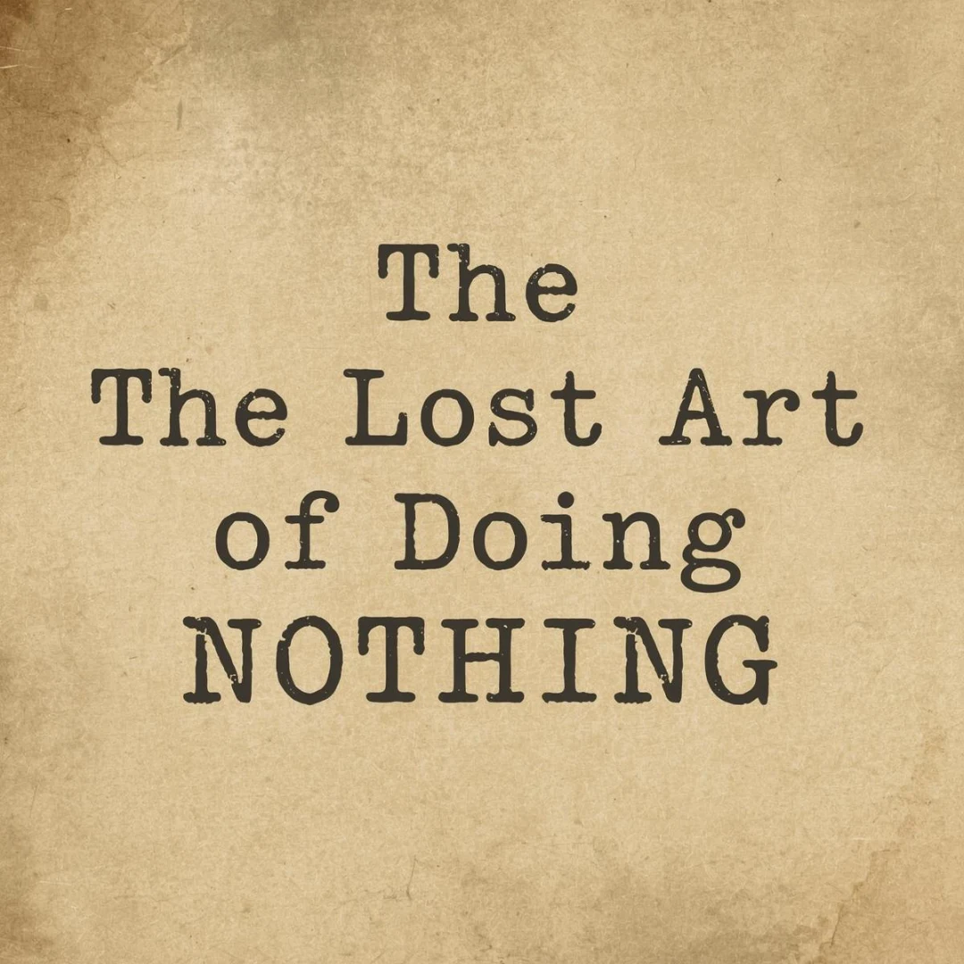 The Lost Art of Doing Nothing