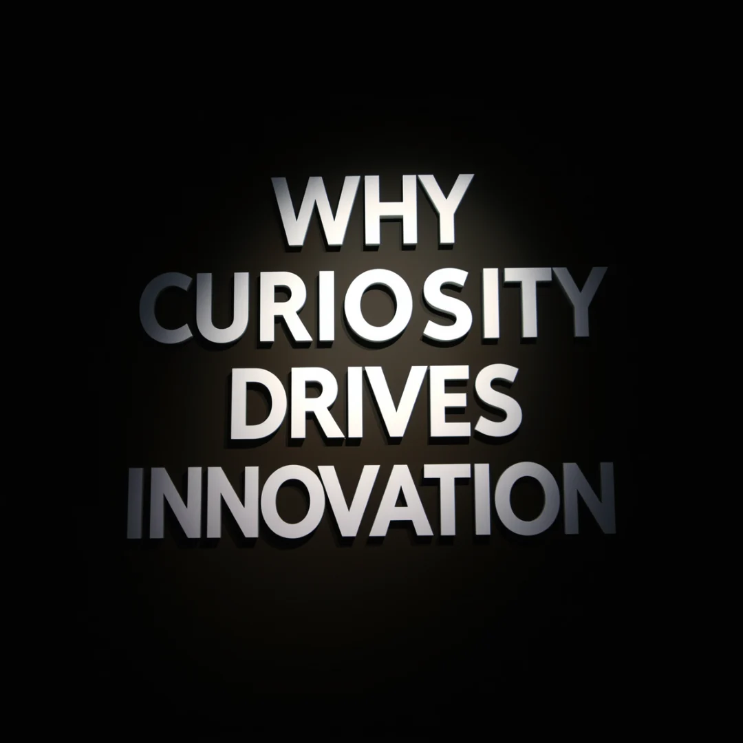 Why Curiosity Drives Innovation