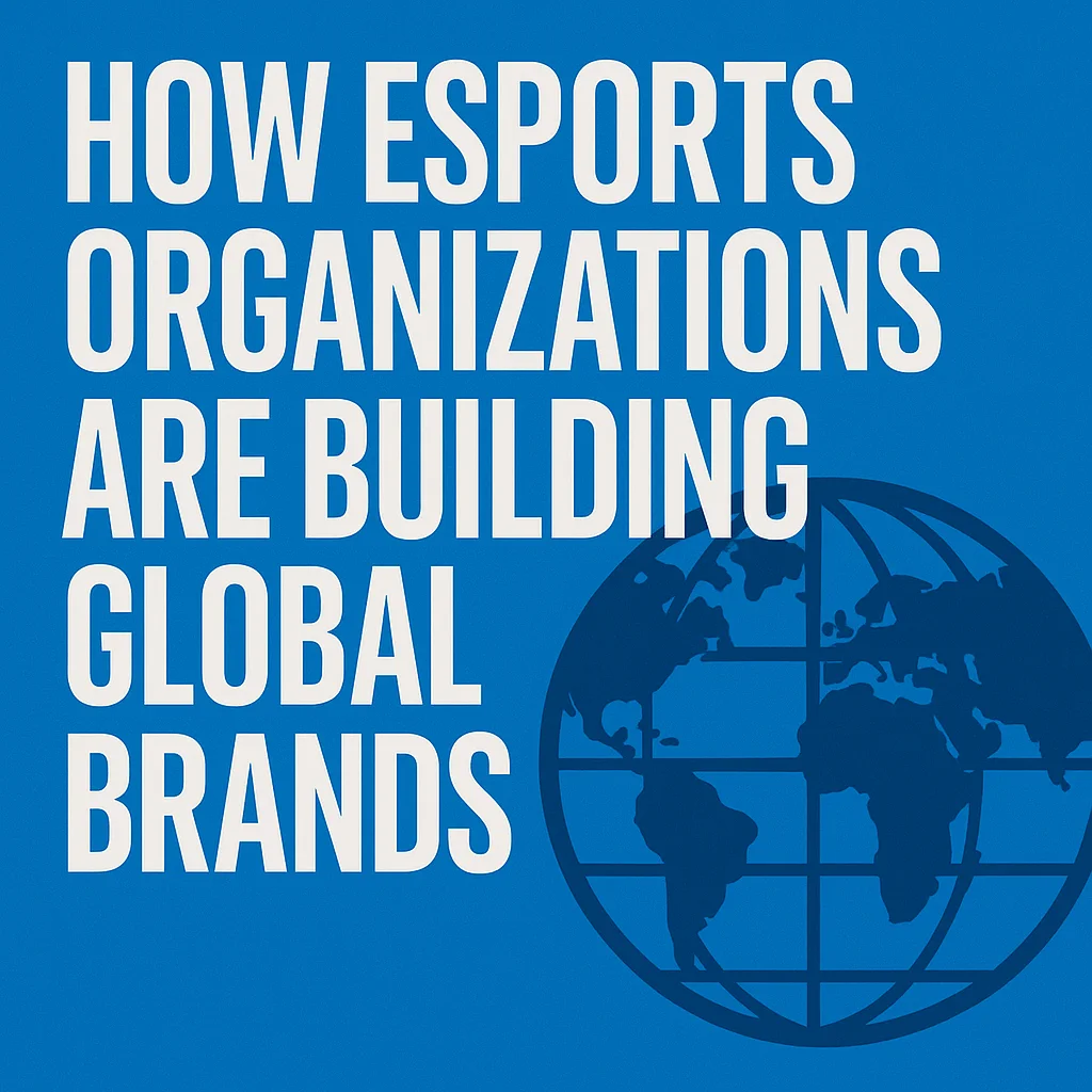 How Esports Organizations Are Building Global Brands