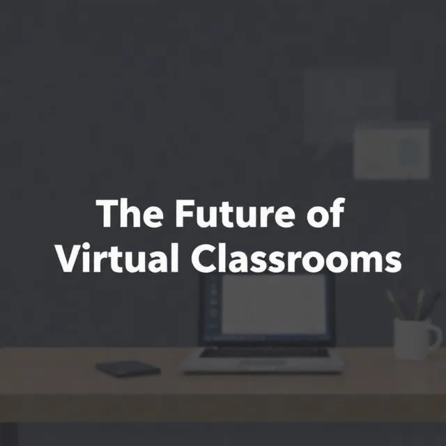The Future of Virtual Classrooms