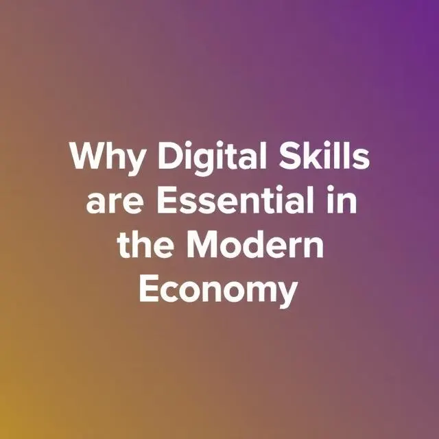 Why Digital Skills Are Essential in the Modern Economy