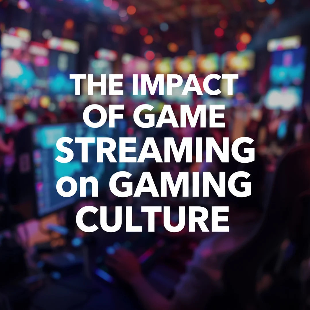 The Impact of Game Streaming on Gaming Culture