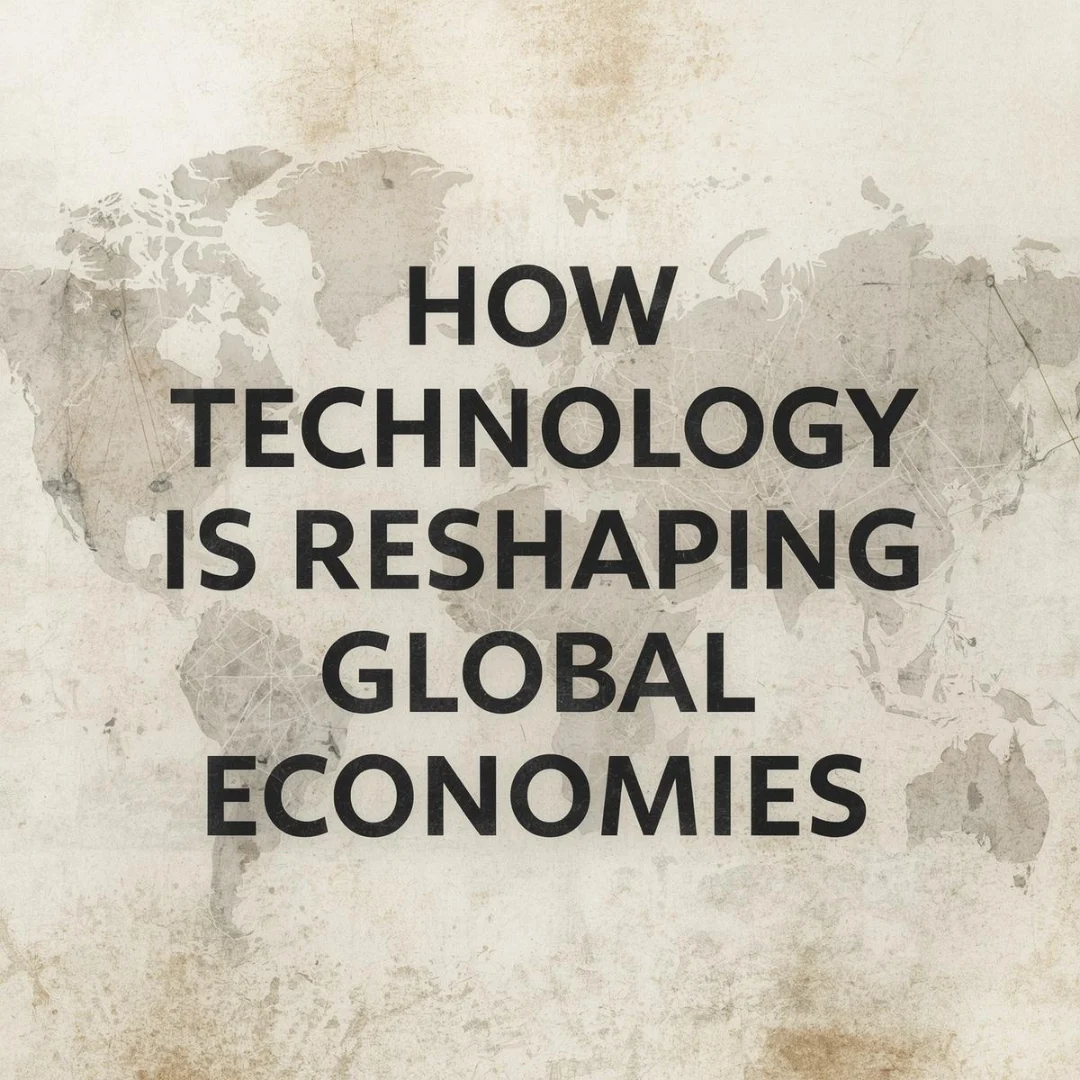 How Technology Is Reshaping Global Economies