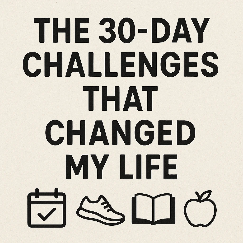 The 30-Day Challenges That Changed My Life