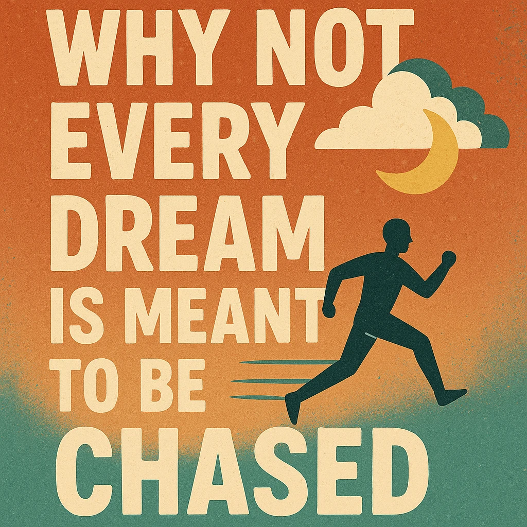 Why Not Every Dream Is Meant to Be Chased